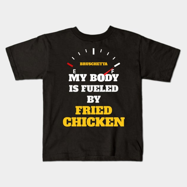 Funny Sarcastic Saying Quotes - My Body Is Fueled by Fried Chicken Birthday Gift ideas for Street Food Lovers Kids T-Shirt by Pezzolano